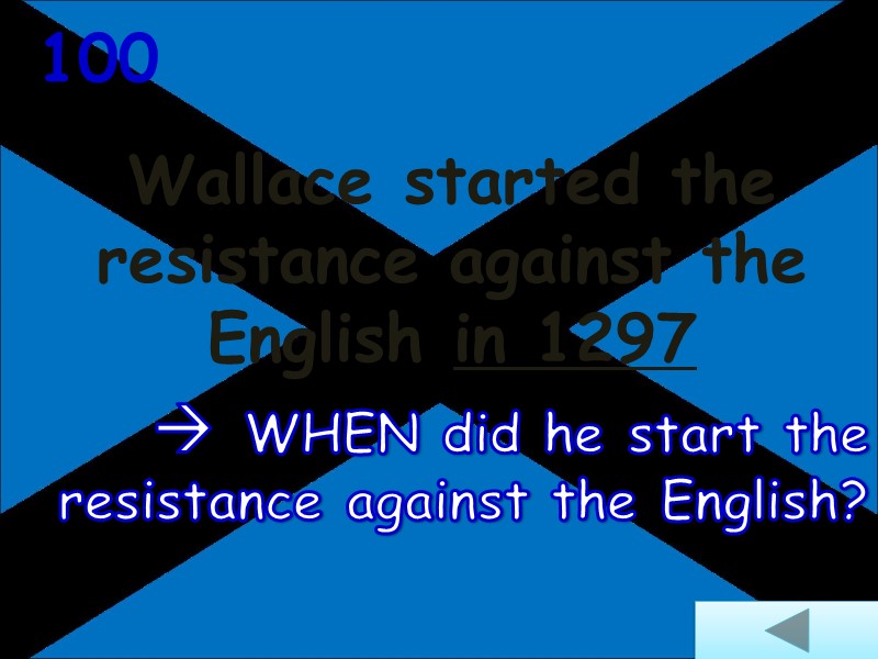 Wallace started the resistance against the English in 1297  100  WHEN did